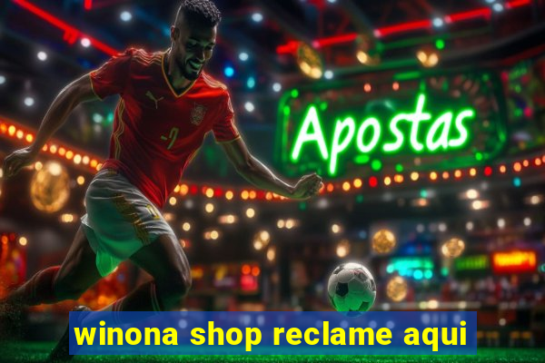 winona shop reclame aqui