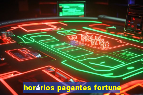 horários pagantes fortune