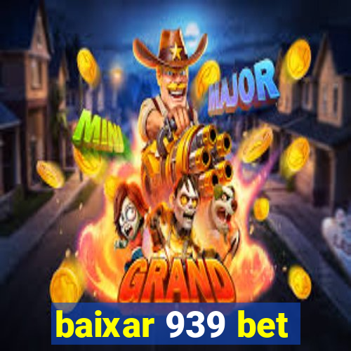 baixar 939 bet