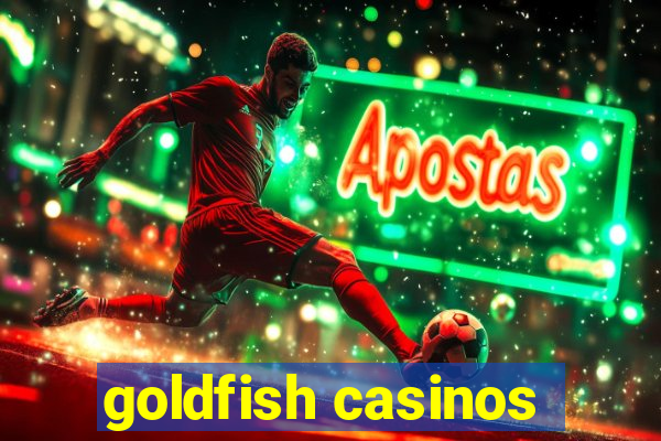 goldfish casinos