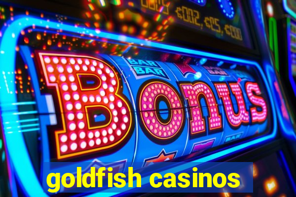 goldfish casinos