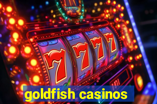 goldfish casinos