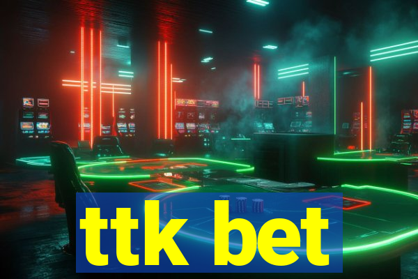 ttk bet