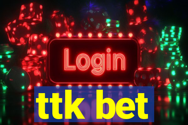 ttk bet