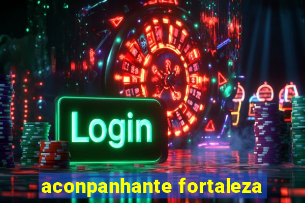 aconpanhante fortaleza