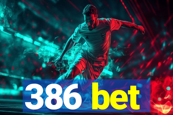 386 bet