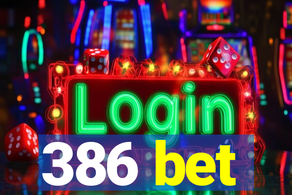 386 bet