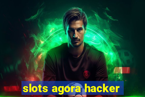 slots agora hacker