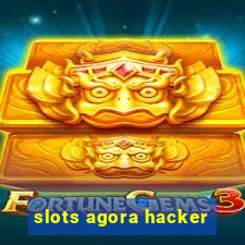 slots agora hacker