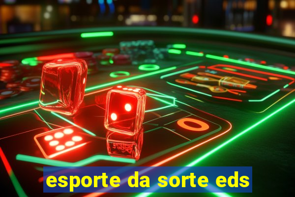 esporte da sorte eds