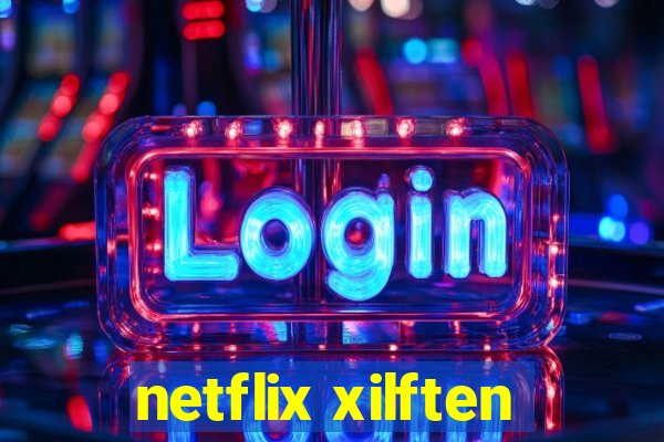 netflix xilften