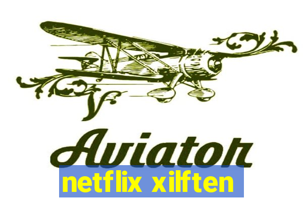 netflix xilften