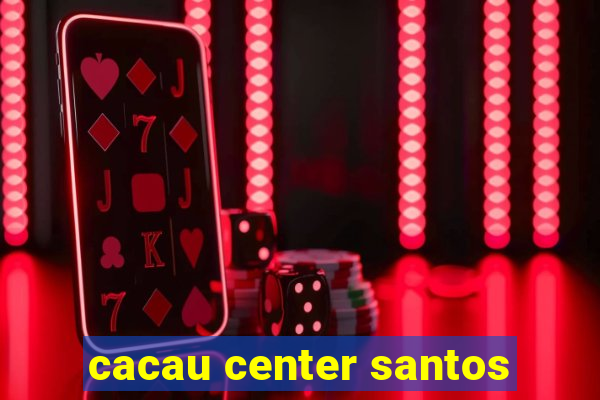 cacau center santos