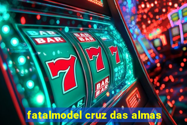 fatalmodel cruz das almas