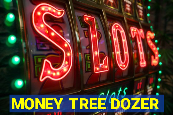 MONEY TREE DOZER