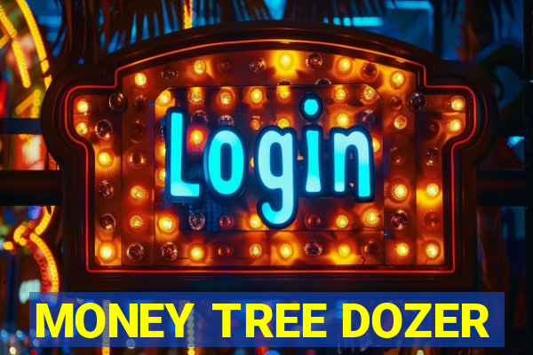 MONEY TREE DOZER