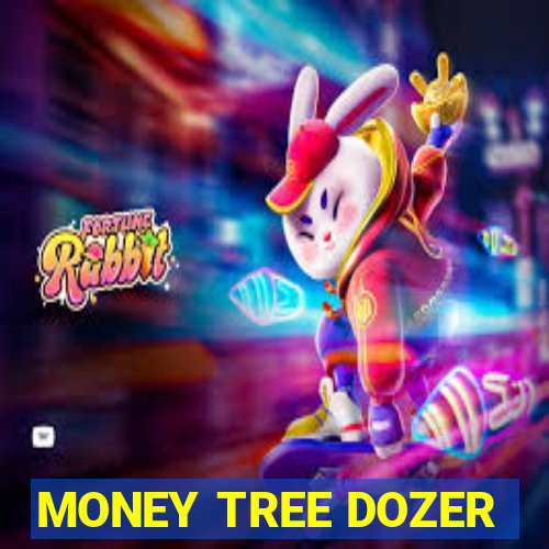 MONEY TREE DOZER