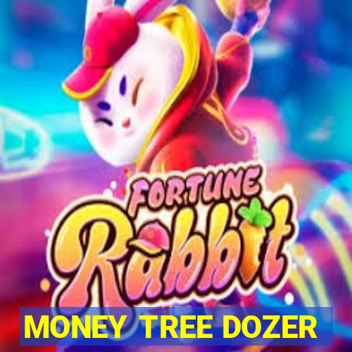 MONEY TREE DOZER