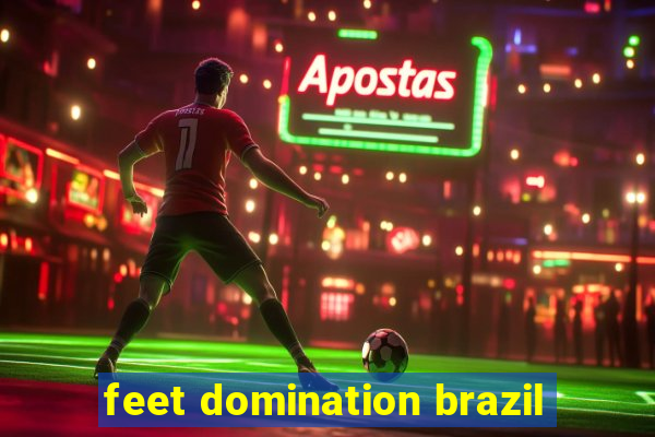 feet domination brazil