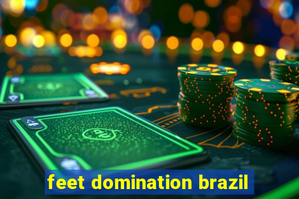 feet domination brazil