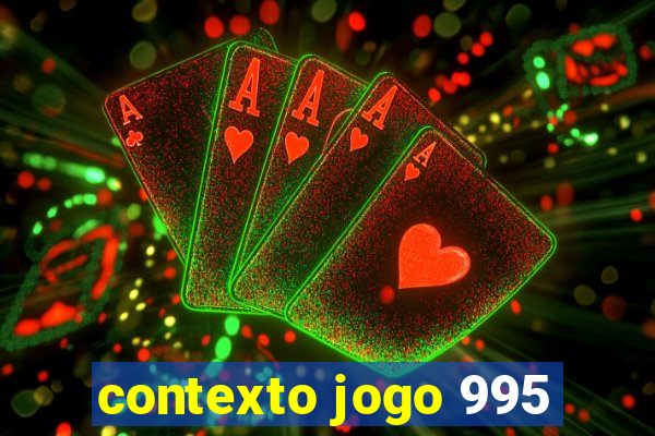 contexto jogo 995