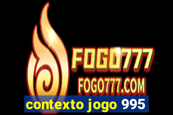 contexto jogo 995