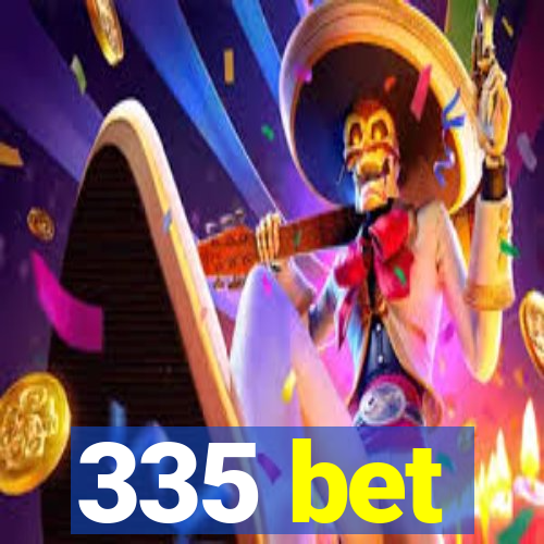 335 bet