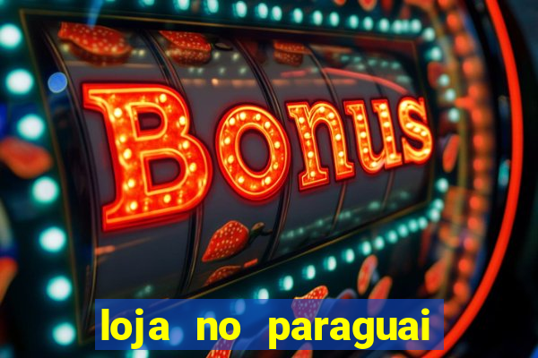 loja no paraguai que entrega no brasil