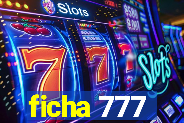 ficha 777