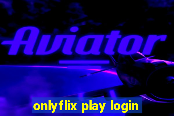 onlyflix play login