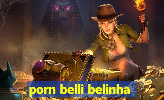 porn belli belinha