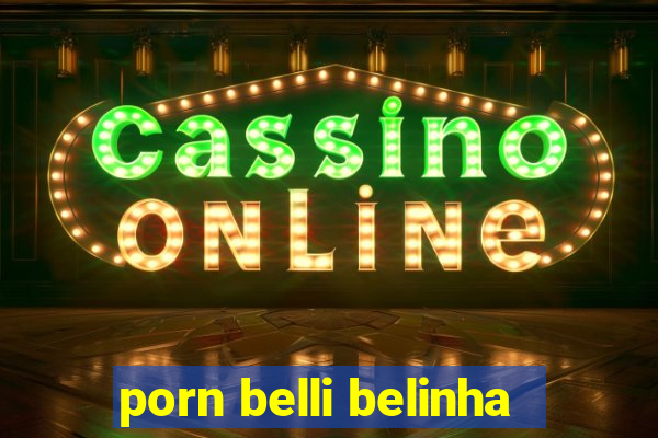 porn belli belinha