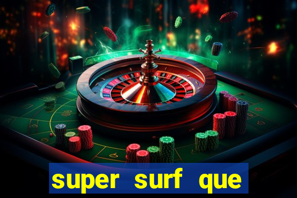 super surf que ganha dinheiro