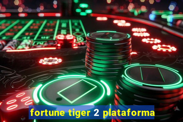 fortune tiger 2 plataforma