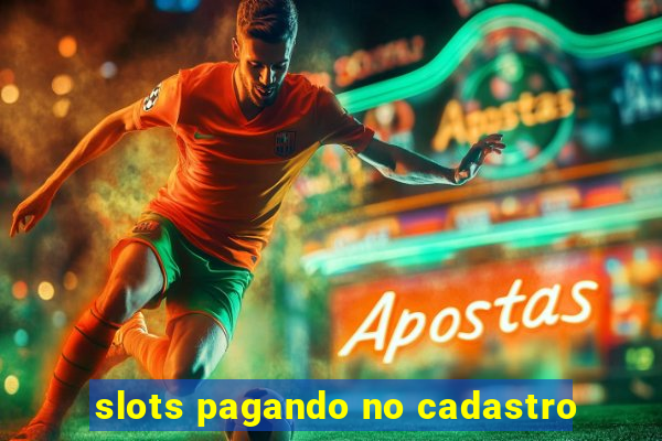 slots pagando no cadastro