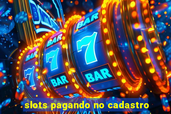 slots pagando no cadastro