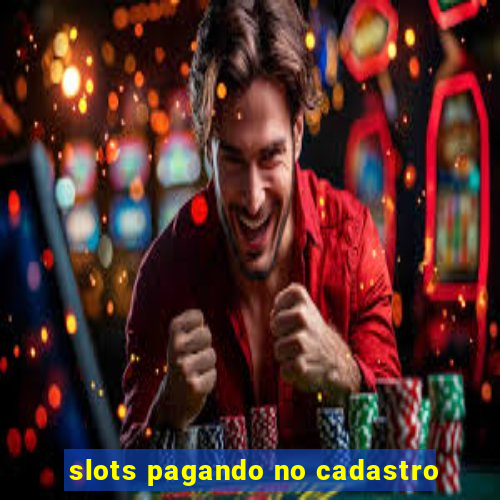 slots pagando no cadastro