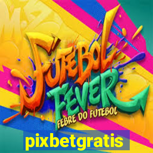 pixbetgratis