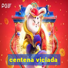 centena viciada