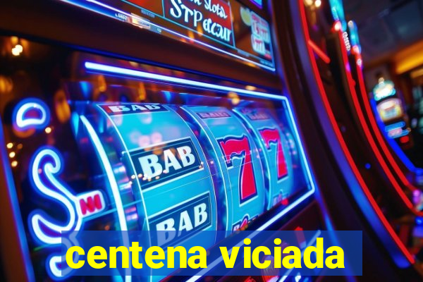 centena viciada