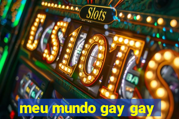 meu mundo gay gay