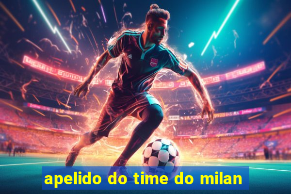 apelido do time do milan