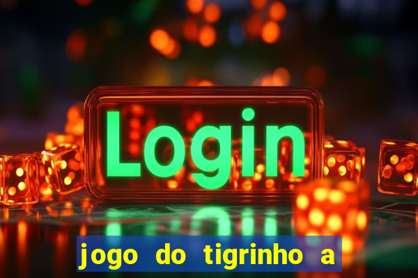 jogo do tigrinho a partir de r$ 5