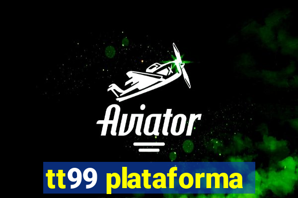 tt99 plataforma