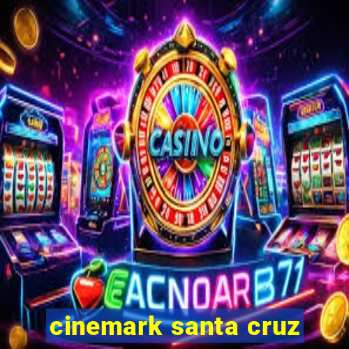 cinemark santa cruz