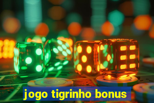 jogo tigrinho bonus