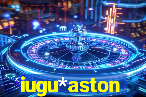 iugu*aston