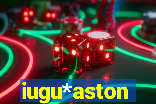 iugu*aston