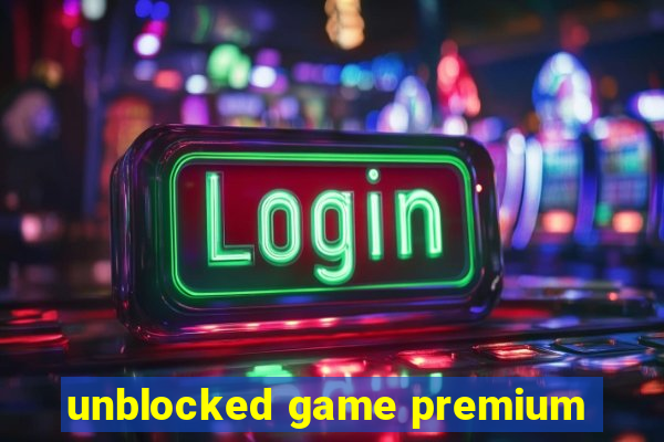 unblocked game premium