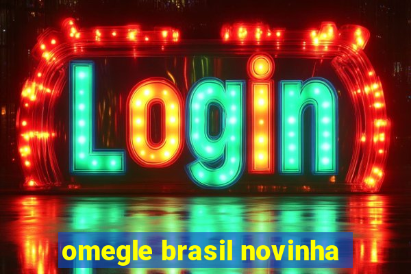 omegle brasil novinha